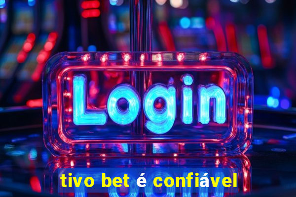 tivo bet é confiável